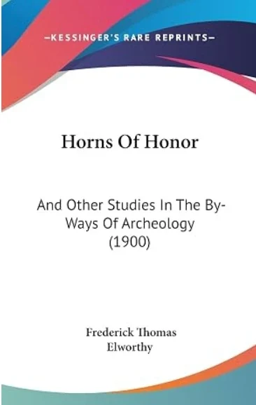 Cover of Horns of Honour, and Other Studies in the By-ways of Archaeology, by Frederick Thomas Elworthy